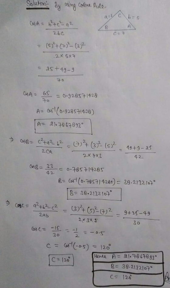 Solutiont By using cosine Rule. a: b-5 ColA = 6²+ c²-92 26c B A C. (5)²+(7) ²_ (372 12x5X7 = 25+49-9 70 CosA= 65 = 0.9285714