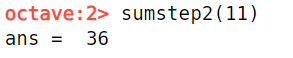 octave:2> sumstep2 (11) ans = 36