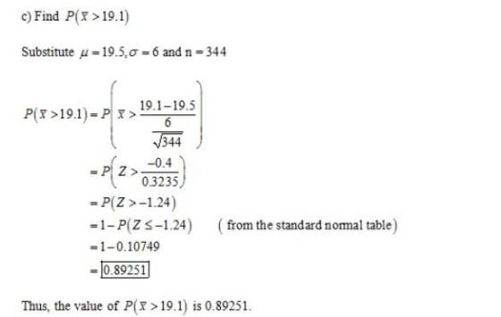 o) Find P(x 19.1) Substitute μ = 195, σ = 6 and n = 344 P(r > 19.1)-PIT> 19.1-19.5 T344 -0.4 0.3235 = P(Z >-1.24) -1-P(Zs-1.2
