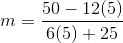 m=\frac{50-12(5)}{6(5)+25}