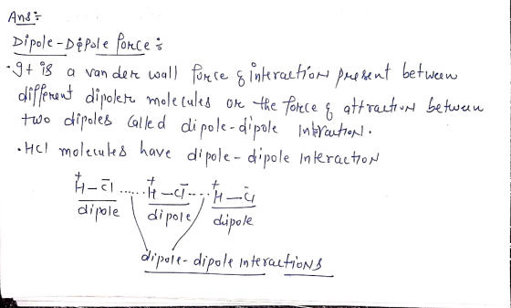 Ans Dipole-Dépole forces +9+ 18 a van dere wall forere g interaction present between . different dipolero molecules on the f