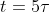 t=5\tau