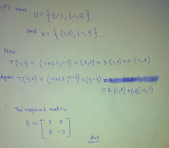 (d) Now U = {), (-1,4)} and v= { (1.0), (-1,1)} Now T(1, 1) = (1+2.1, 1-1) = (3,0) = 3.(1,0) +0. (1, 2) Again T(-1; 2) = (-1