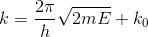 k=rac{2 pi }{h} sqrt{2mE}+k_0