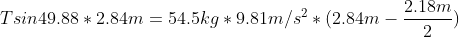 Tsin49.88*2.84m=54.5kg*9.81m/s^{2}*(2.84m-\frac{2.18m}{2})