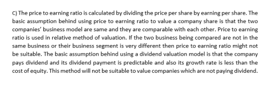 C) The price to earning ratio is calculated by dividing the price per share by earning per share. The basic assumption behind