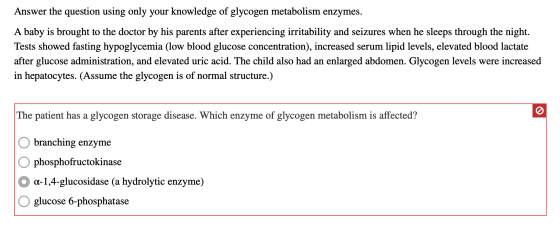 Answer the question using only your knowledge of glycogen metabolism enzymes. A baby is brought to the doctor by his parents