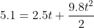 5.1=2.5t+\frac{9.8t^{2}}{2}