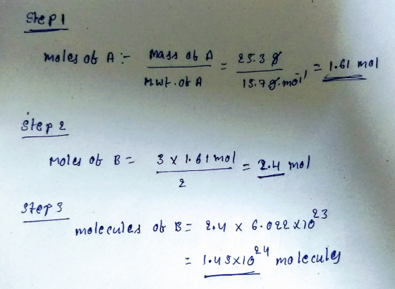 Ste pi moles ob A MasA ab A 2S. 3 g 2 1.61 mal MWk.ok A 1S.9g.mo step 2 Molu ob B 3 Y 61Mol -2.4 mel 2 Ster 3 23 mole eules o