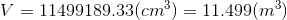 V = 11499189.33(cm) = 11.499(m)