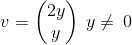 v=\begin{pmatrix}2y\\ y\end{pmatrix}\space\space\:y\ne \:0