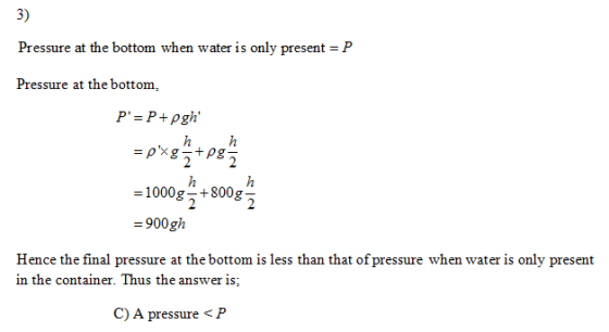 3) Pressure at the bottom when water is only present -P Pressure at the bottom, = 10005; +800 -900gh Hence the final pressure