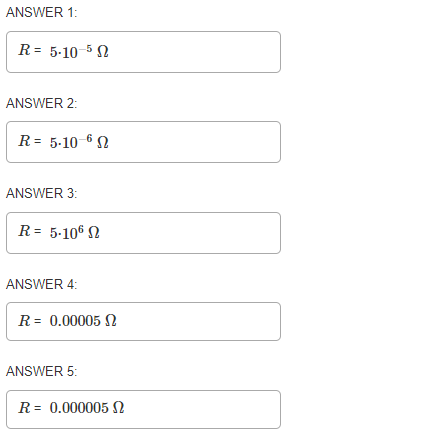 ANSWER 1: R = 5-10-532 ANSWER 2: R = 5-10-612 ANSWER 3: R = 5-1062 ANSWER 4 R = 0.00005 22 ANSWER 5: R = 0.00000512