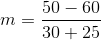 m=\frac{50-60}{30+25}