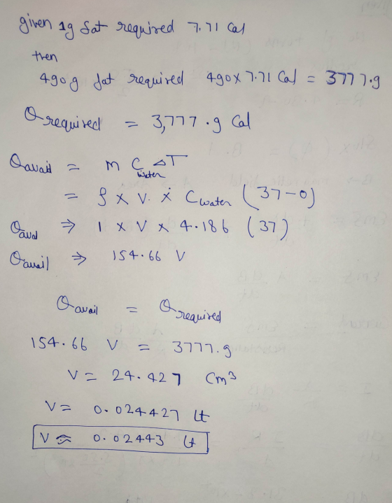 given 19 Sat required 7.71 cal then 490 g fat required 49ox 7.11 Cal = 371.9 O required 3,777 .g cal Oavaid mc ot Water - 8 x