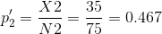 p_{2}'=\frac{X2}{N2}=\frac{35}{75}=0.467