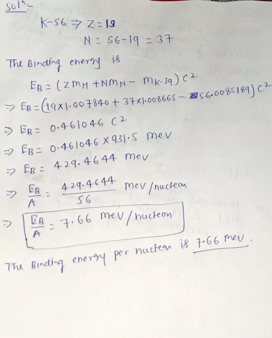 429.4644 Mev so!- K-5672=18 N = 56-19 - 37 The Binding energy is EB = (zmu tumn-mk-sq) c2 >> Ep = (1931.007840 + 37x1.008665
