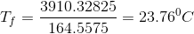 T_{f} =\frac{3910.32825}{164.5575}=23.76^0C