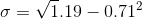 \sigma= \sqrt 1.19-0.71^2