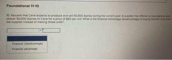 Foundational 11-10 10. Assume that Cane expects to produce and sell 50,000 Alphas during the current year. A supplier has off