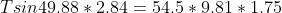 Tsin49.88*2.84=54.5*9.81*1.75