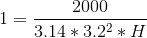 1 = \frac{2000}{3.14*3.2^2*H}