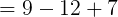 \large =9-12+7
