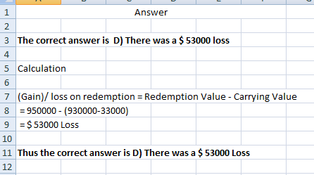 Answer 2. 3 The correct answer is D) There was a $ 53000 loss 5 Calculation 6 7 (Gain)/ loss on redemption = Redemption Value
