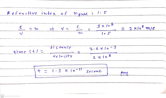 Refractive index of nglass 3 x 108 = 2x108 mis ule distance 2.6x lo-3 time (t) = Velouty S 2lo + - 1.3 X 10 - IT Second. CS S