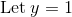 \mathrm{Let\:}y=1