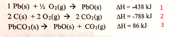 1 Pb(s) O2(g) PbO(s) 2 C(s) 2 O2(g) 2 CO2(g) PbCO3(s) PbO(s) + CO2(g) AH438 kJ 1 AH788 kJ 2 AH 86 kJ