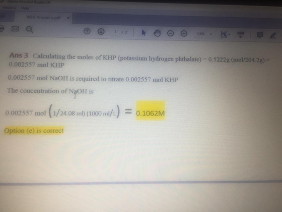 Wed Answers.pdf 1 1 2 116% Ans 3. Calculating the moles of KHP (potassi um hydrogen phthalate)-0.5222 g (mol/204.2g) 0.002557
