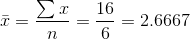 \bar{x} = \frac{\sum x}{n} = \frac{16}{6} = 2.6667