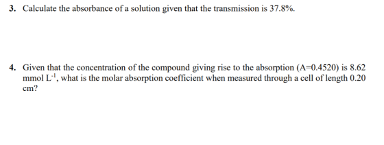 3. Calculate the absorbance of a solution given that the transmission is 37.8%. 4. Given that the concentration of the compou