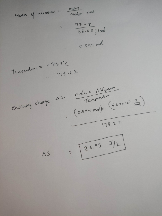 men : Mols of acetone moler mess 49.og 58.08g/nd 0.844 ml - 94.8°C Temperature - 178. 2k ds. entropy charge moles x Al fusion