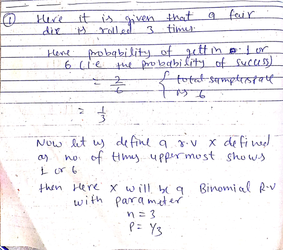 Here 6 fair it is given y rolled 3 that timer Here probability of gettin olor 6 lie the probability of sucuss) 2 total sample