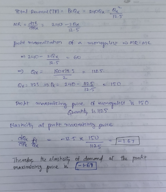 PAGE Total Revenue (TR) = Px Qx = 2400 x-Qx² 12.5 MR = DIR Cox 240 2x 12.5 profit maximization of a monopolust - MRMC 60 =) 2