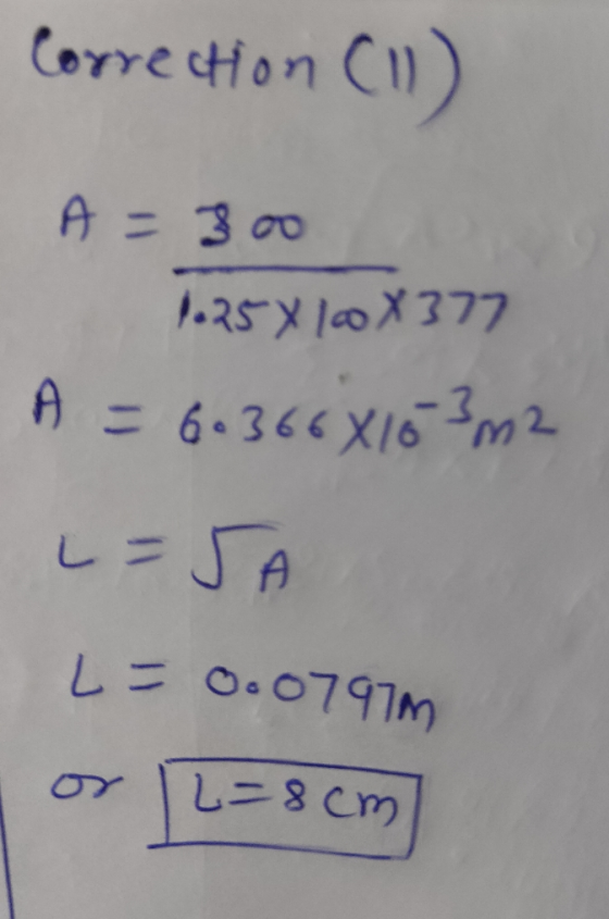 Correction (11) A=3oo 1.25X10X377 6.366X163 m2 L=5 L = 0.0797m L=8cm F