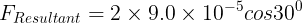 \large F_{Resultant}= 2\times 9.0\times 10^{-5}cos30 ^0