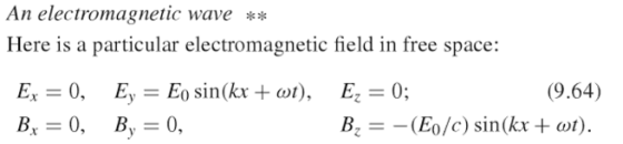 An electromagnetic wave Here is a particular electromagnetic field in free space: (9.64) Er Eo sin at), E B2 (Eo/c) sin (kx -t cat).