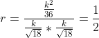r = rac{rac{k^2}{36}}{ rac{k}{sqrt{18}} * rac{k}{sqrt{18}} } = rac{1}{2}