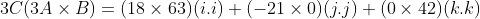 3C(3A\times B) = (18\times 63)(i.i) + (-21\times 0)(j.j) + (0\times 42)(k.k)