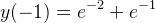 y(-1)=e^{-2}+e^{-1}