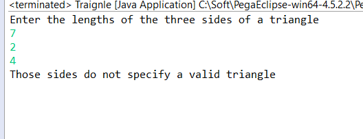 <terminated > Traignle [Java Application) C:\Soft\PegaEclipse-win64-4.5.2.2\Pe Enter the lengths of the three sides of a tria