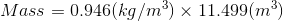 Mass = 0.946(kg/m) x 11.499(m)