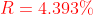 {\color{Red} R= 4.393\%}