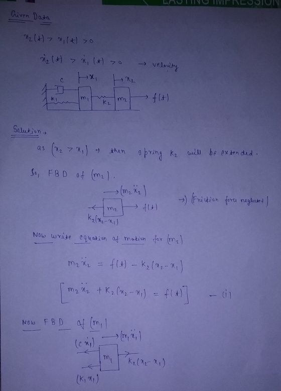 Criven Data U2 (1) 7 (4) o ů (t > n, (+) > 0 velouty c mi f1t) K2 Solution - as (227) then spring Ke will be extended. So, FB