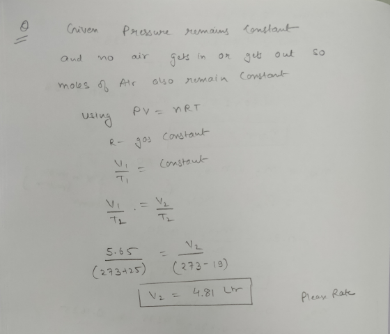 Criven Pressure remains constant and no so air Air gets in or also remain gets out Constant moles of using PV = nRT R- gos co