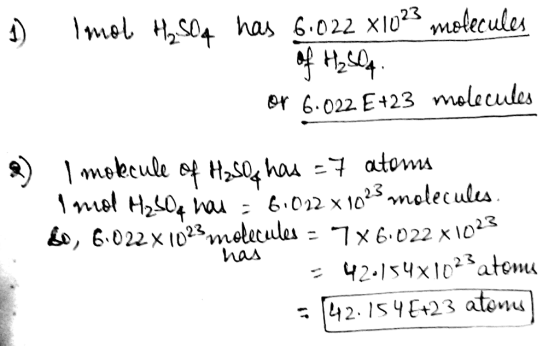 1) Imol H2,504 has 6.022 X1023 molecules of H2SO4 or 6.022 E+23 molecules & I mokecule of H₂SO has = 7 atoms Imol H₂SO4 has =
