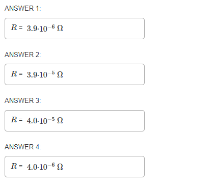 ANSWER 1: R = 3.9-10-612 ANSWER 2: R = 3.9-10-512 ANSWER 3: R = 4.0-10-522 ANSWER 4: R= 4.0-10-612